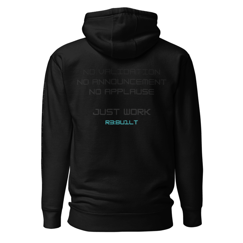 Black hoodie with text on the back 
NO VALIDATION
NO ANNOUNCEMENT
NO APPLAUSES
JUST WORK
R3:BU1LT